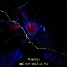 Wizzmakin — The Powerhouse Act official album cover