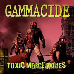 Gammacide — Toxic Mercenaries official album cover