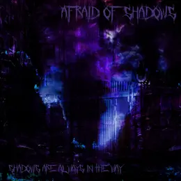 Afraid of Shadows — Shadows Are Always in the Way official album cover
