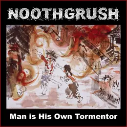 Noothgrush — Man is His Own Tormentor official album cover