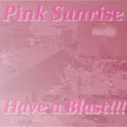Pink Sunrise — Have a Blast!!! official album cover