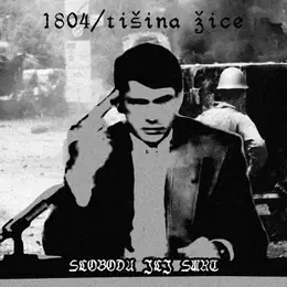 1804 / Tišina Žice Sloboda ili smrt
