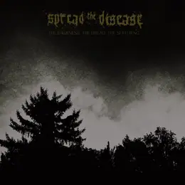 Spread the Disease The Darkness. The Dread. The Suffering.
