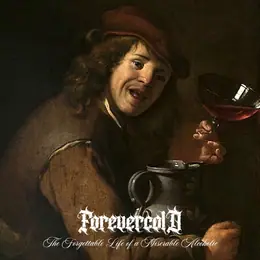 Forevercold The Forgettable Life of a Miserable Alcoholic