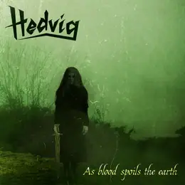 Hedvig As Blood Spoils the Earth