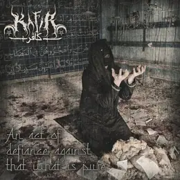 Kafir An Act of Defiance Against That What Is Pure
