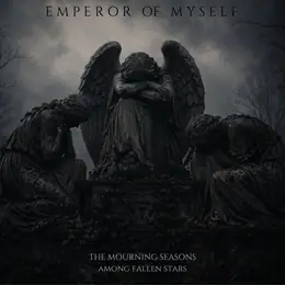 Emperor Of Myself The Mourning Seasons - Among Fallen Stars