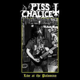 PissChalice Live at the Palomino