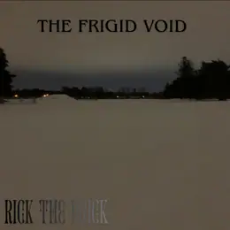 Rick The Prick The Frigid Void