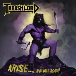 Thrashlord Arise…and Kill Again!