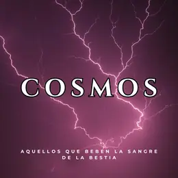 Cosmos Aquellos que beben la sangre de la bestia