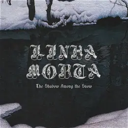 Linha Morta The Shadow Among The Snow