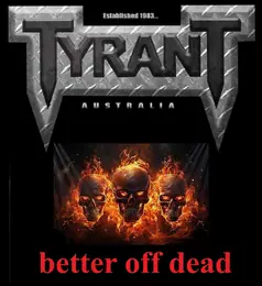 Tyrant Better off Dead
