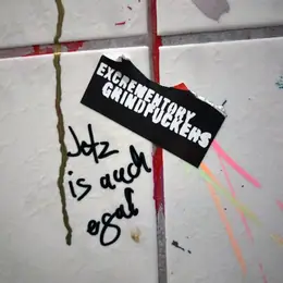 Excrementory Grindfuckers Jetz is auch egal