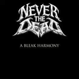Never The Dead A Bleak Harmony