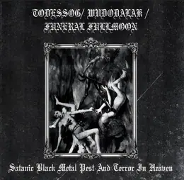 Funeral Fullmoon / Todessog / Wudodalak Satanic Black Metal Pest and Terror in Heaven