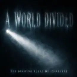 A World Divided The Dimming Pulse of Existence