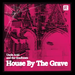 Uncle Acid and the Deadbeats House By The Grave