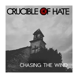 Crucible of Hate Chasing the Wind