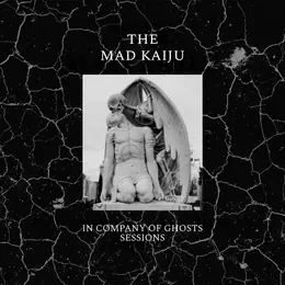 The Mad Kaiju & the Company of Ghosts In Company of Ghosts Sessions