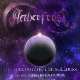 Aetherfrost The Sorrow and the Stillness (Ad Infinitum in Solitudine)