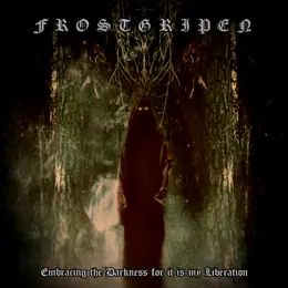 Frostgripen — Embracing the Darkness for It Is My Liberation official album cover